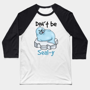 Don't Be SEALy - Funny Seal Baseball T-Shirt